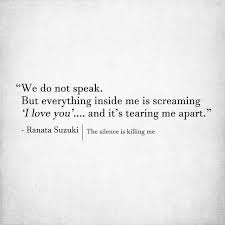 Love Quotes We Do Not Speak But Everything Inside Me Is Screaming I Love You An Love Yourself Quotes Be Yourself Quotes Love Me Quotes