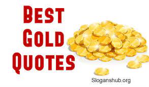 Renewed shall be blade that was broken, the crownless again shall be. List Of 40 Gold Quotes Sayings Slogans Hub