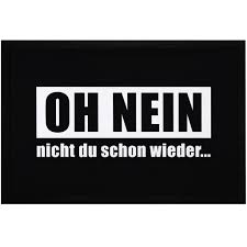 Wem das hier nicht anstößig genug ist, dem kann nicht mehr geholfen werden. Fussmatte Mit Spruch Oh Nein Nicht Du Schon Kaufland De