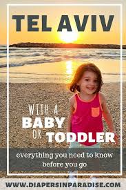Tel Aviv With A Toddler Or Baby Know Before You Go Diapers In Paradise Travel Traveling With Baby Holiday Travel Destinations