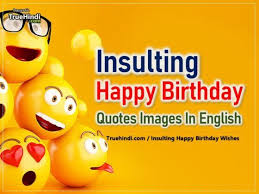 I'm wishing you all the best on your birthday today, pal! Insulting Funny Birthday Wishes In English Birthday Wishes Funny Birthday Jokes Birthday Humor