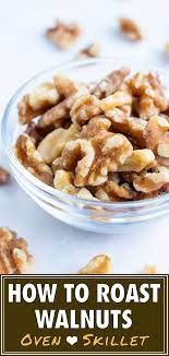 How To Toast Walnuts Oven Roasted Or Stovetop Evolving Table Recipe Toasted Walnuts Healthy Snack Options Walnuts
