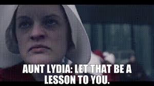 The claw of gilead sweeping up north and grabbing all its former citizens back. Yarn Aunt Lydia Let That Be A Lesson To You The Handmaid S Tale 2017 S03e07 Under His Eye Video Gifs By Quotes D2e08728 ç´—