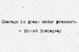 Courage Is Grace Under Pressure Ernest Hemingway Pressure Quotes Criminal Minds Quotes Inspirational Quotes