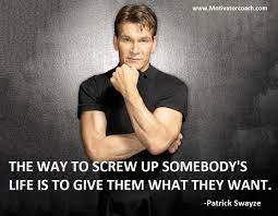 Life sure has a sick sense of humor, doesn't it?. Patrick Swayze Quotes Quotesgram