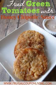 Fried Green Tomatoes Recipe With Honey Chipotle Dipping Sauce Honey Recipes Recipes Honey Chipotle