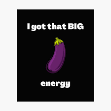I got that big dick energy