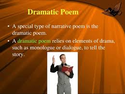 In poetry, a dramatic monologue is often a speech given dramatically. Dramatic Poems