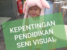 Pendidikan yang berkualiti mampu menyediakan banyak keperluan yang penting kepada para pelajar untuk belajar. Afifah Azizan Kepentingan Pendidikan Seni Visual