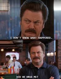Parks And Rec Ron Swanson Did He Drug Me Blank Template Imgflip