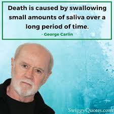 He was born may 12, 1937, in new york city into an irish catholic family, but he rejected the faith. George Carlin Quotes On Death That You Should Know Swiggy Quotes