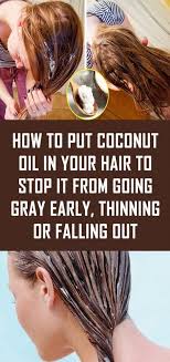 How To Put Coconut Oil In Your Hair To Stop It From Going Gray Early Thinning Or Falling Out Health Fitness Health Fitness Tips
