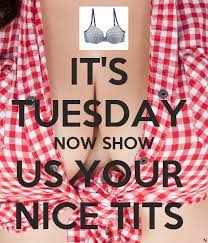 IT'S TUESDAY NOW SHOW US YOUR NICE TITS Poster | LOPES | Keep Calm-o-Matic