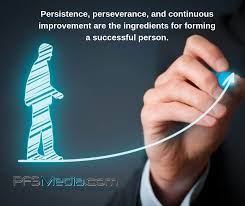 Persistence Perseverance And Continuous Improvement Are The Ingredients For Forming A Successful Person Www Pfsmedia C Self Improvement Perseverance Success