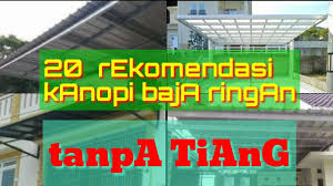 Kanopi baja ringan adalah kanopi yang terbuat dari rangka baja ringan, desainnya seperti kanopi minimalis tapi menggunakan rangka baja ringan, kalau atap bisa menggunakan atap jenis apa saja, bisa dari pollycarbonate atau zincalume. 20 Rekomendasi Kanopi Baja Ringan Tanpa Tiang Youtube