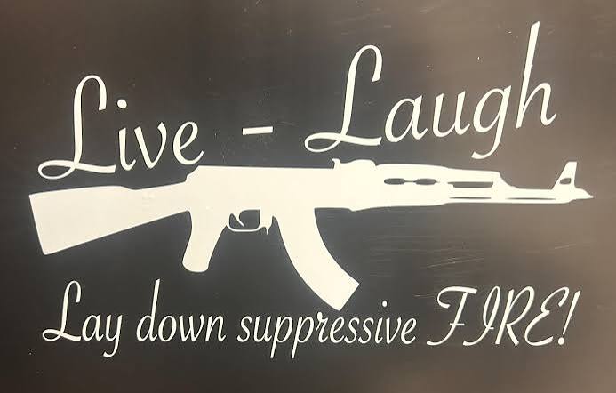 Live Laugh Lay Down Suppressive Fire - Etsy