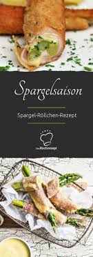 Spargel Rollchen Rezept Spargel Spargel Schinken Rollchen Spargel Mit Schinken
