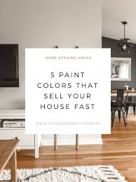 5 Paint Colors That Sell Your Home Fast Staged4more Sell Your House Fast Home Selling Tips Home Staging