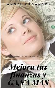 Mejora tus finanzas y gana más (Spanish Edition)