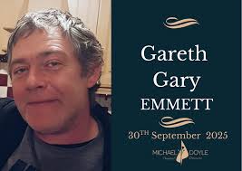 The death has occurred of Gareth (Gary) Emmett Finglas, Dublin Suddenly at  home. Beloved father of Alexia and cherished son of John and the late  Helen. Gary will be sadly missed and