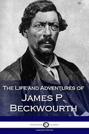 The Life and Adventures of James P. Beckwourth: Mountaineer, Scout, and  Pioneer, and Chief of the Crow Nation of Indians: Beckwourth, James P.:  9781545480618: Amazon.com: Books