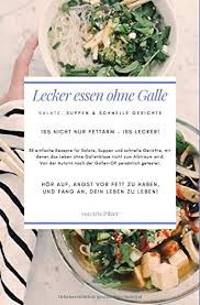 Lecker Essen Ohne Galle Salate Suppen Schnelle Gerichte Iss Nicht Nur Fettarm Iss Lecker Amazon De Pilzer Iris Bucher