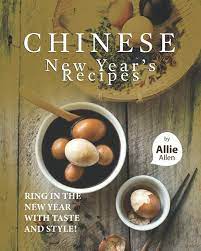 Chinese New Year's Recipes: Ring in the New Year with Taste and Style!:  Allen, Allie: 9798593788993: Amazon.com: Books