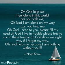 Oh God Help Me I Feel Alo Quotes Writings By Narjis Kazmi Yourquote