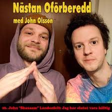 16. John "Shazaam" Landenfelt: Jag har slutat vara häftig Nästan Oförberedd  Podcast