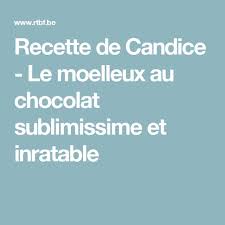 Recette De Candice Le Moelleux Au Chocolat Sublimissime Et Inratable
