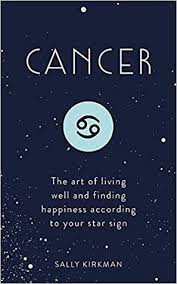 Discover the cancer sign, the crab who's the emotional center of the zodiac. Cancer The Art Of Living Well And Finding Happiness According To Your Star Sign By Sally Kirkman