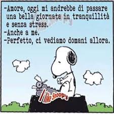 Amore Oggi Mi Andrebbe Di Passare Una Bella Giornata In Tranquillit E Senza Stressanche A Meperfetto Ci Vedia Citazioni Divertenti Citazioni Umoristiche Snoopy