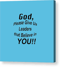 The members live in peace or in affliction according to the leadership. Bible Verse Prayer God Please Give Us Leaders Acrylic Print By M K Miller