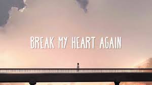Finneas Break My Heart Again Lyrics In 2020 My Heart Is Breaking Lyrics My Heart