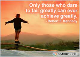 Only those who dare to fail greatly can ever achieve greatly. Dare To Fail Dream Big But Fail Small Steemit