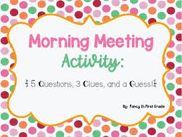 There are three parts to our meeting: Morning Meeting Activity 5 Questions 3 Clues And A Guess Tpt