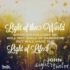 Thankful For The Light John 8 12 I Am The Light Of The World Whoever Follows Me Will Not Walk In Darknes Scripture Verses Godly Relationship Light Of Life