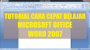 Tutorial Cara Cepat Belajar Microsoft Office Word 2007 Bahasa Indonesia Youtube