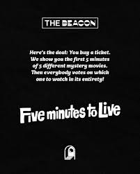 Tuesday, 5/19, 7:30... you've got FIVE MINUTES TO LIVE! Come have an  encounter with the unexpected free from the burden of preconceptions.  Choose your own adventure in the unimaginably vast world of