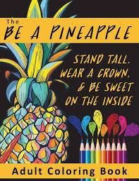 Graphic vector black and white art for coloring books for adults. The Be A Pineapple Stand Tall Wear A Crown And Be Sweet On The Inside Adult Coloring Book Relaxing Tropical Adult Coloring Pages For Mindfulness Themed Gifts For Women And