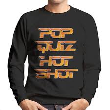 A game show made by that guy with the glasses, hosted welcome to pop quiz hotshot, where funny gets you money, contestants when a contestant guesses batman & robin (incorrectly) for a batman quote, critic grits his teeth and. Pop Quiz Hot Shot Speed Quote Men S Sweatshirt Ostore Tshirt