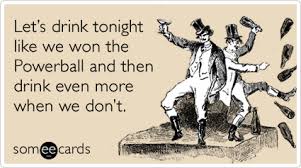 Here S To Playing Powerball More Cheers To Come When We Win A Lottery Jackpot Ecards Funny Funny Commercials Birthday Cards Funny Ecard
