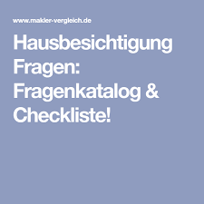 Hausbesichtigung Fragen Fragenkatalog Checkliste Besichtigung Hauskauf Checkliste Checkliste