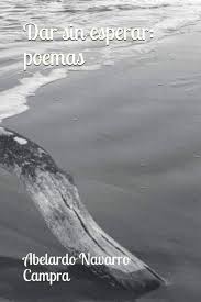 Dar sin esperar: Poemas : Navarro Campra, Abelardo: Amazon.com.au: Books