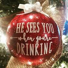 He Sees You When You Re Drinking Funny Christmas Ornaments Funny Christmas Ornaments Diy Christmas Ornaments
