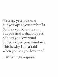 You Say You Love Rain But You Open Your Umbrella You Say You Love The Sun But You Find A Shado Shakespeare Love Quotes Shakespeare Love Shakespeare Love Poems