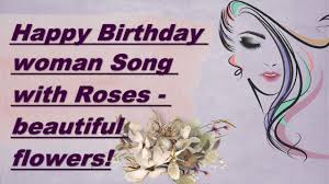 Amazon's choicefor happy birthday flowers. Happy Birthday Woman Song With Roses Beautiful Flowers Pictures Wishing Happy Birthday To You Youtube