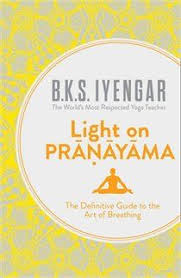 Light On Pranayama The Definitive Guide To The Art Of Breathing The Definitive Guide To The Art Light On Yoga Pranayama Iyengar
