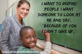 I Want To Inspire People I Want Someone To Look At Me And Say Because Of You I Didn T Give Up I Want To Inspire People I Want Someone To Look At Me And Say Because Of You I Didn T Give Up Teacher Quotes Funny Teaching Quotes Classroom Quotes