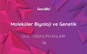 Moleküler biyoloji ve genetik (i̇ngilizce)(burslu). Molekuler Biyoloji Ve Genetik Dgs Taban Puanlari 2021 Gencizbiz